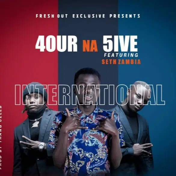 DOWNLOAD: 4 Na 5 Ft Seth Zambia – “International” Mp3