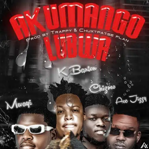 DOWNLOAD: Ace Jizzy, Mwayi Ft K Banton x Chizmo – “Akumangolubwa” Mp3