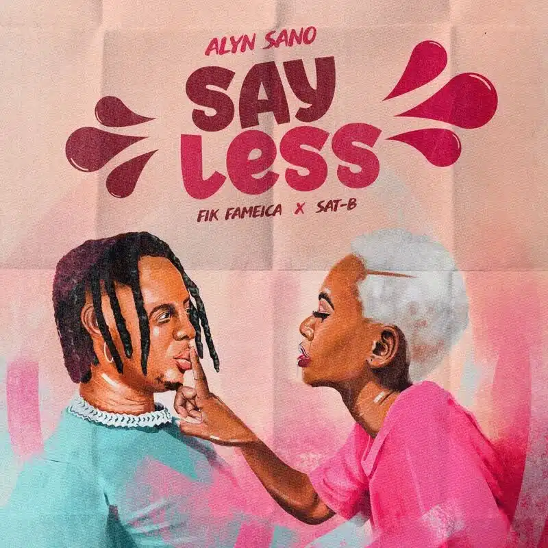 DOWNLOAD: Alyn Sano Ft Fik Fameica & Sat B – “Say Less” Mp3