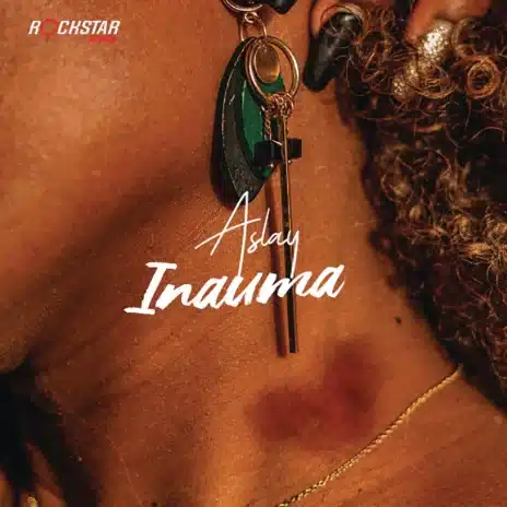 DOWNLOAD: Aslay – “Inauma” Video + Audio Mp3