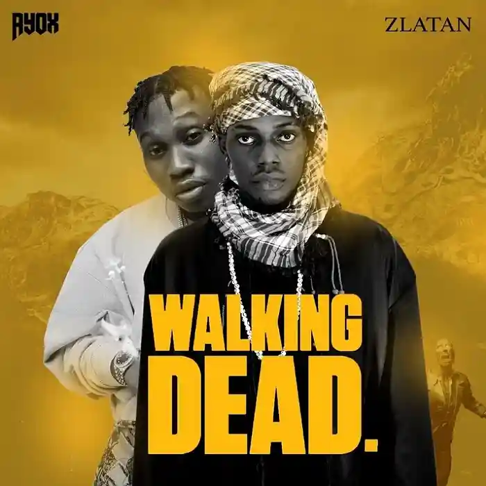 DOWNLOAD: Ayox Ft Zlatan – “Walking Dead” Mp3