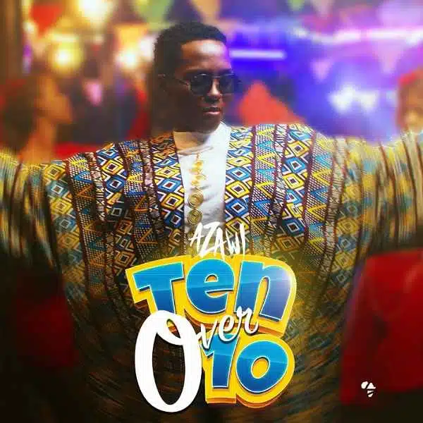 DOWNLOAD: Azawi – “Ten Over 10” (Video & Audio) Mp3