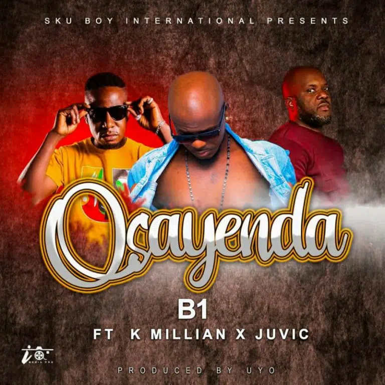 DOWNLOAD: B1 Ft K Millian & Juvic – “Osayenda” Mp3