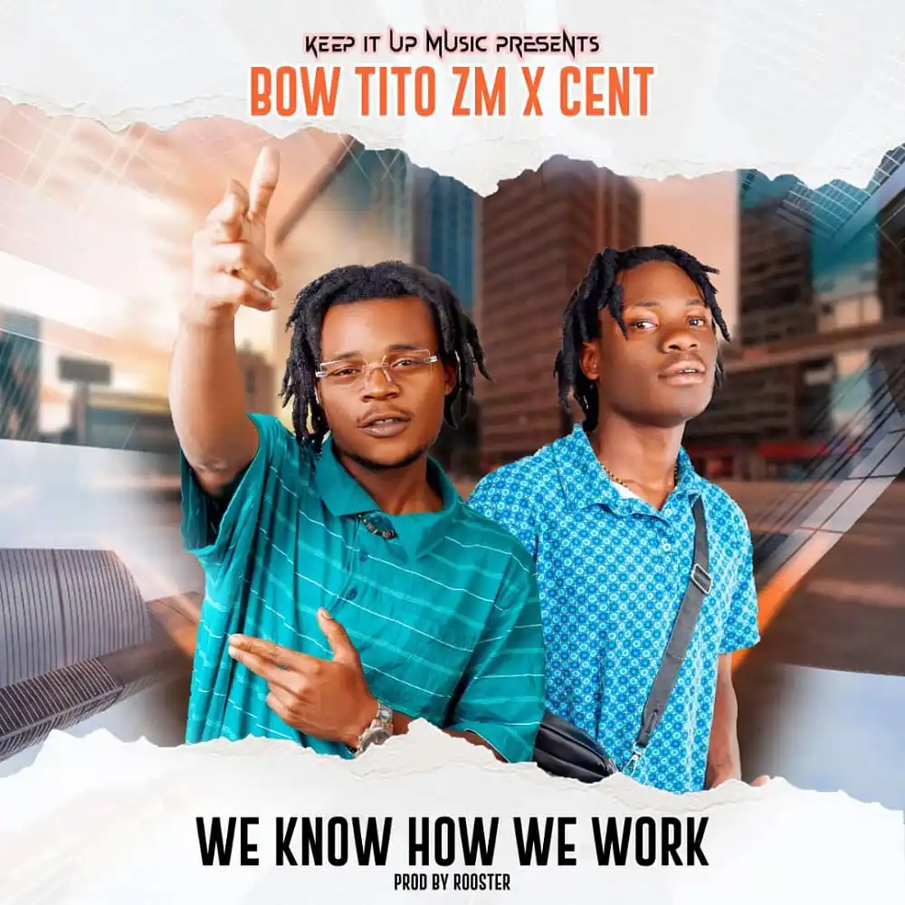 DOWNLOAD: Bow Tito ZM & Cent – “We Know How We Work” Mp3
