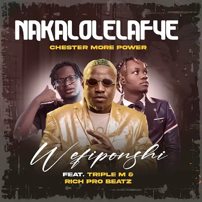 DOWNLOAD: Chester Ft Triple M & Rich Pro – “Nkalalolelafye” Mp3