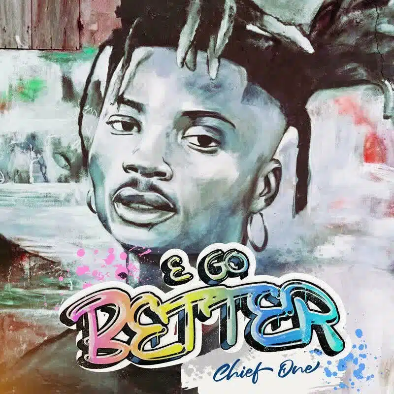 DOWNLOAD: Chief One – “E go Better” Mp3