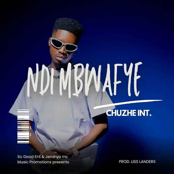 DOWNLOAD: Chuzhe Int – “Ndi Mbwafye” Mp3