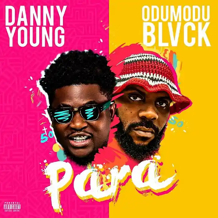 DOWNLOAD: Danny Young Ft ODUMODUBLVCK – “Para” Mp3