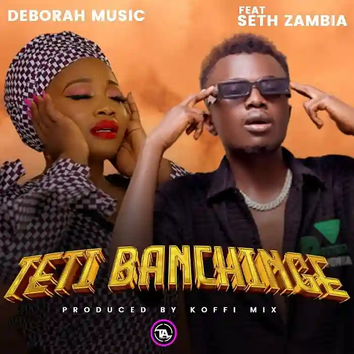 DOWNLOAD: Deborah Ft Seth Zambia – “Teti Banchinge” Mp3