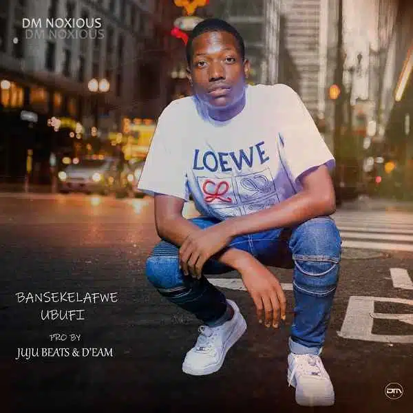 DOWNLOAD: Dm Noxious – “Bansekela Fwe Ubufi” Mp3