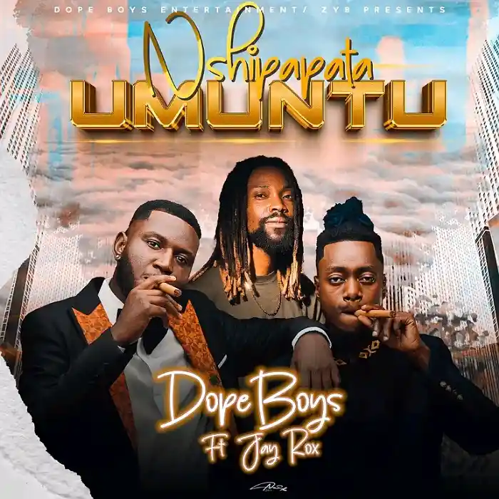 DOWNLOAD: Dope Boys Ft Jay Rox – “Nshipapata Umuntu” Mp3