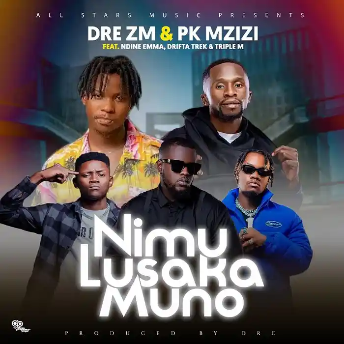 DOWNLOAD: Dre Zm Ft Pk Mzizi, Drifta Trek, Triple M &  Ndine Emma – “Ni Mu Lusaka Muno” Mp3