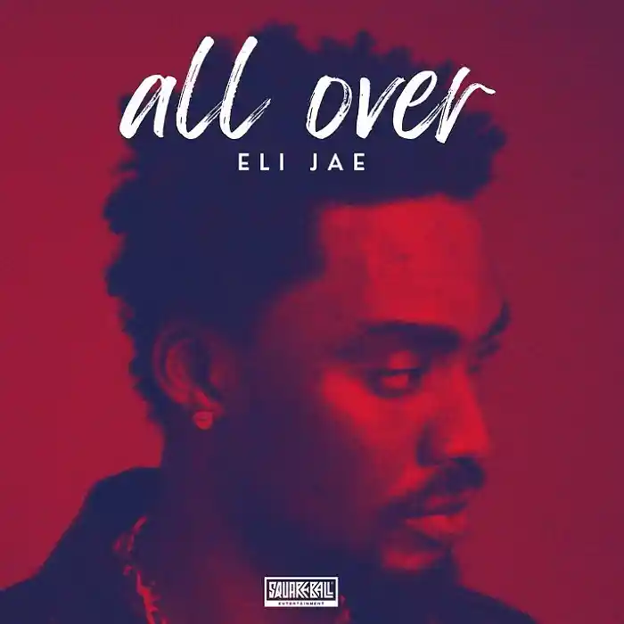 DOWNLOAD: Eli Jae – “All Over” Mp3