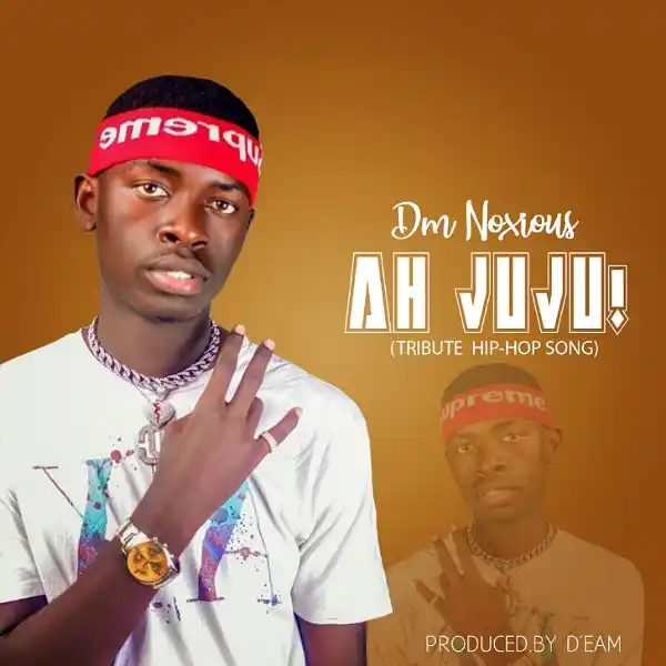 DOWNLOAD: Dm Noxious – “Ah JuJu!” Mp3