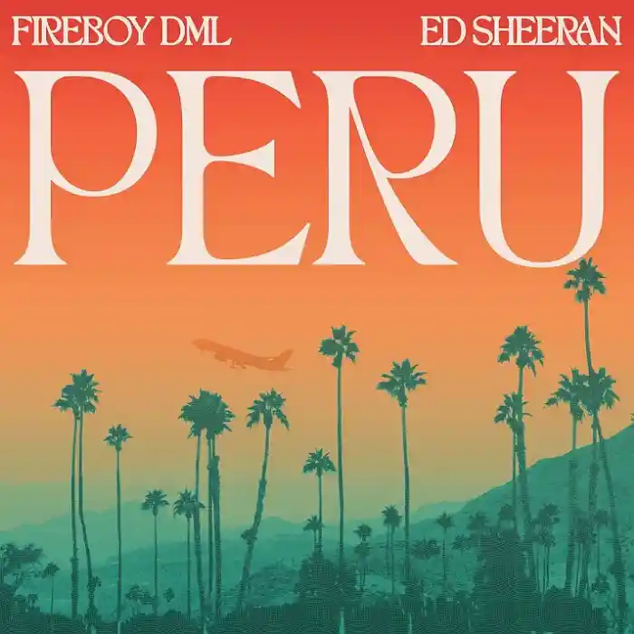 DOWNLOAD: Fireboy Dml Ft Ed Sheeran – “Peru” Mp3
