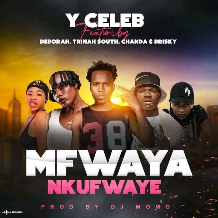 DOWNLOAD: Y Celeb Ft Deborah X Chanda X Trina South X Brisky – “Mfwaya Nkufwaye” Mp3