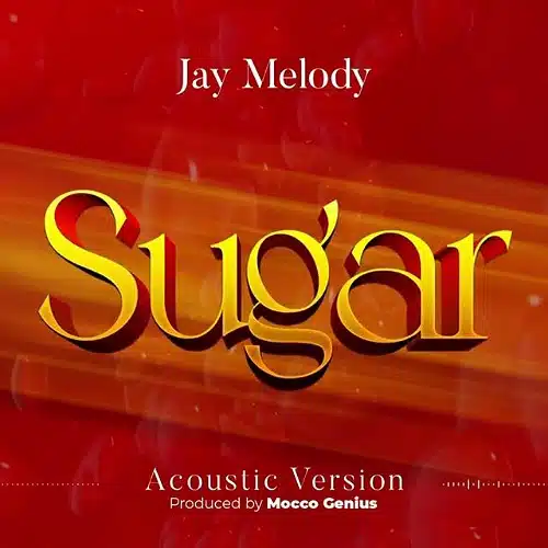 DOWNLOAD: Jay Melody – “Sugar” Mp3