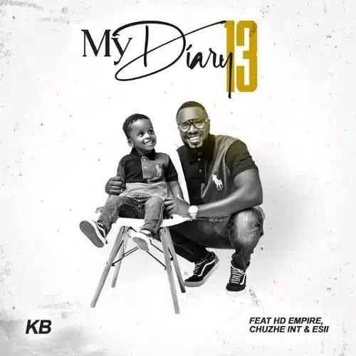 DOWNLOAD: KB Ft HD Empire, Chuzhe Int & Esii – “My Diary 13” Mp3