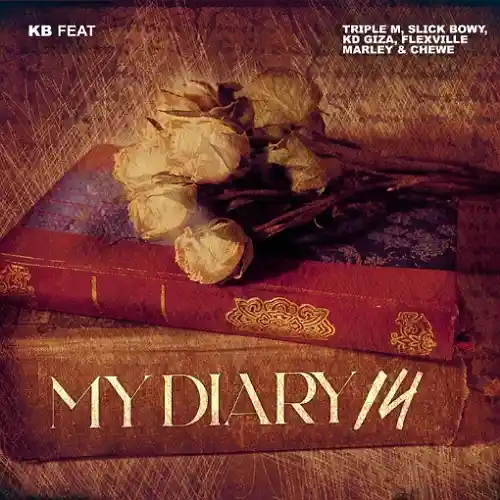 DOWNLOAD: KB Ft Triple M, Slick Bowy, KD Giza, Flexville Marley & Chewe – “My Diary 14” Mp3