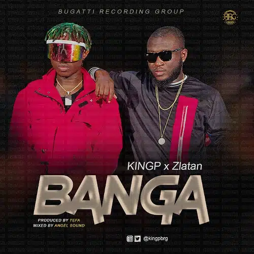 DOWNLOAD: KingP Ft. Zlatan – “Banga” Audio Mp3