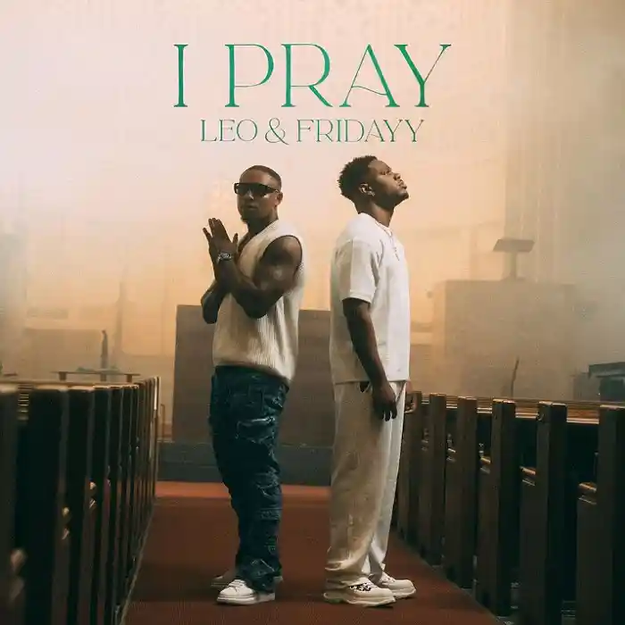 DOWNLOAD: Leo Ft Fridayy – “I Pray” Mp3