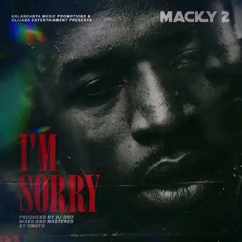 DOWNLOAD: Macky 2 – “I’m Sorry” (Am Sorry) Video + Audio Mp3