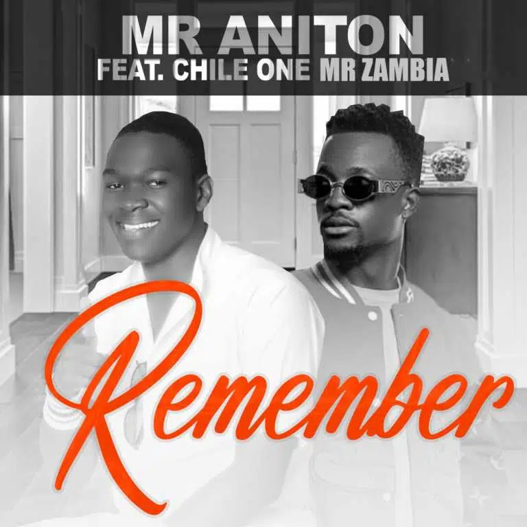 DOWNLOAD: Mr Aniton Ft Chile One Mr Zambia – “Remember” Mp3