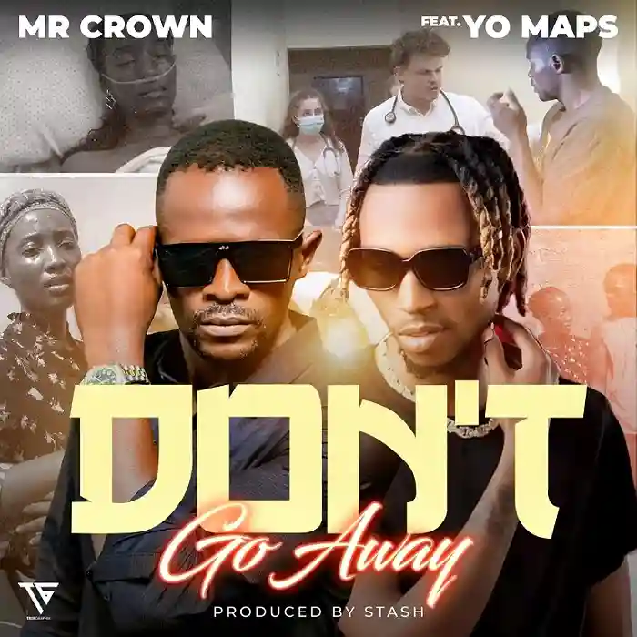 DOWNLOAD: Mr Crown Ft Yo Maps – “Don’t Go Away” Mp3