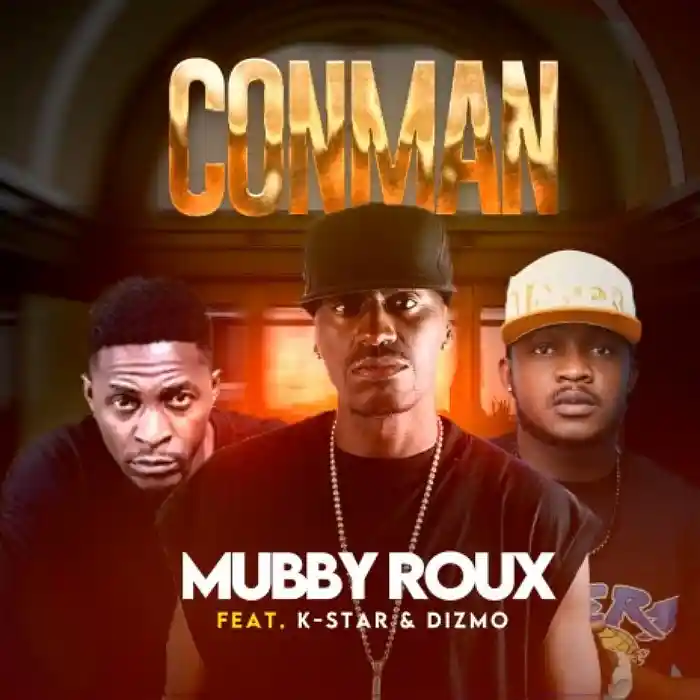 DOWNLOAD: Mubby Roux Ft K Star & Dizmo – “Conman” Mp3