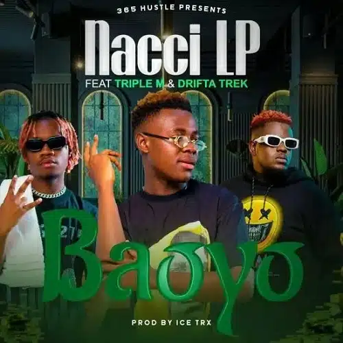 DOWNLOAD: Nacci lp Ft Drifta Trek & Triple M – “BAOYO” Mp3