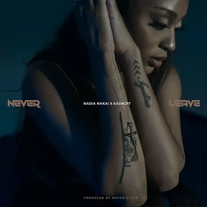 DOWNLOAD: Nadia Nakai Ft Kashcpt – “Never Leave” Mp3