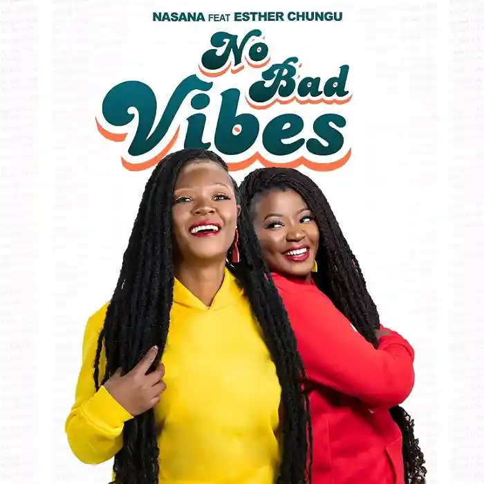 DOWNLOAD: Nasana Ft Esther Chungu – “No Bad Vibes” Mp3