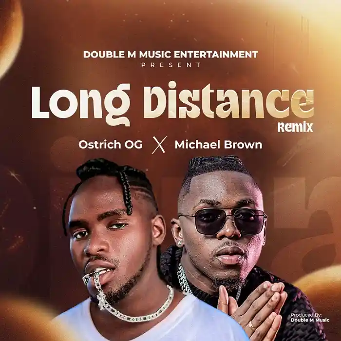 DOWNLOAD: Ostrich OG Ft Michael Brown – “Long Distance Remix” Mp3