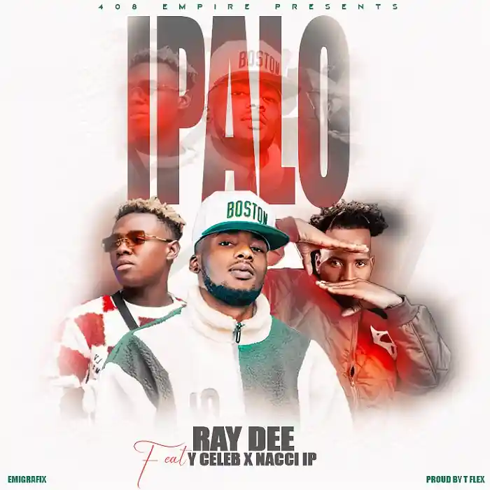 DOWNLOAD: Ray Dee Ft. Y Celeb & Naachi LP – “IPALO” Mp3