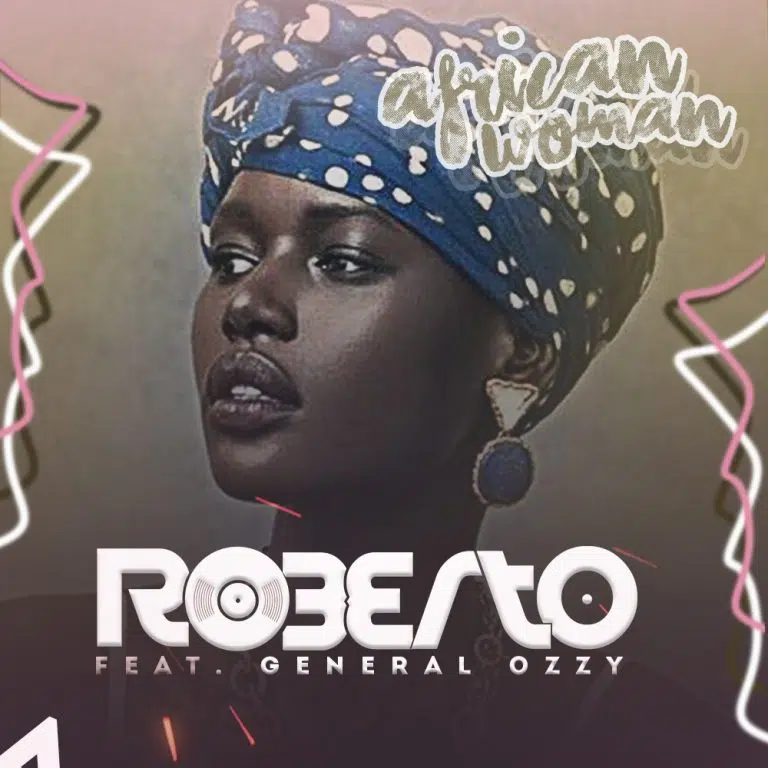 DOWNLOAD: Roberto Ft General Ozzy – “African Woman” Mp3