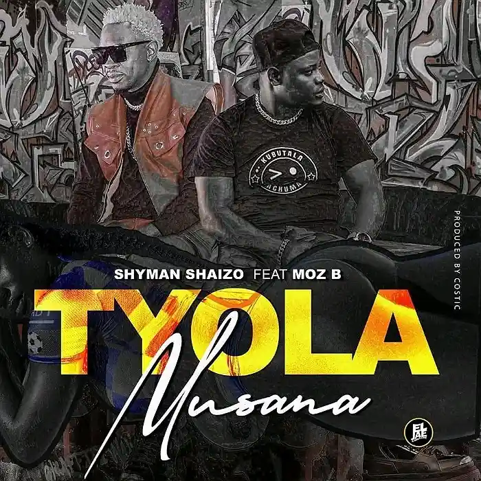 DOWNLOAD: Shyman Shaizo Ft Moz B – “Tyola Musana” Mp3