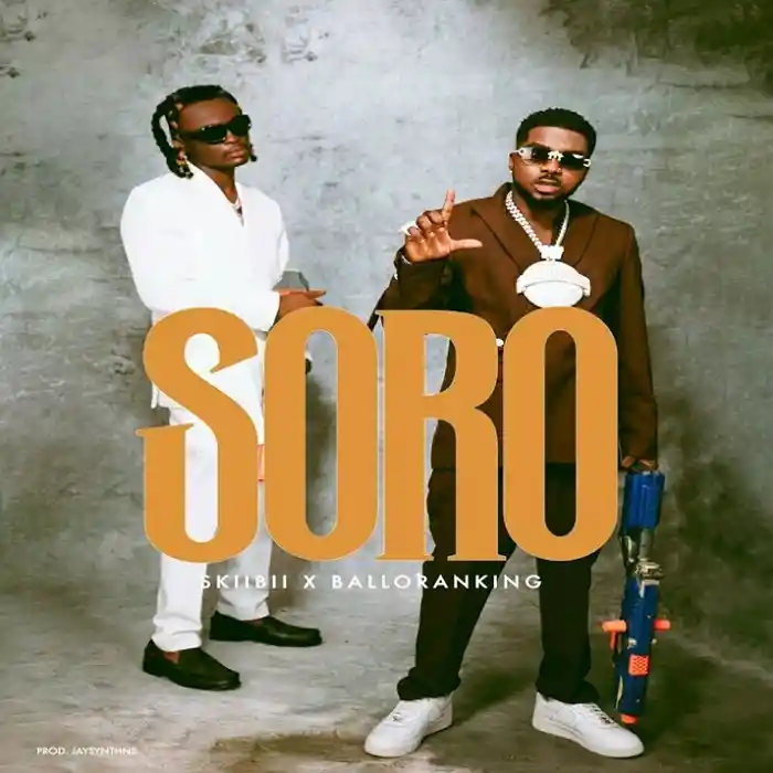 DOWNLOAD: Skiibii Ft Balloranking – “Soro” Mp3