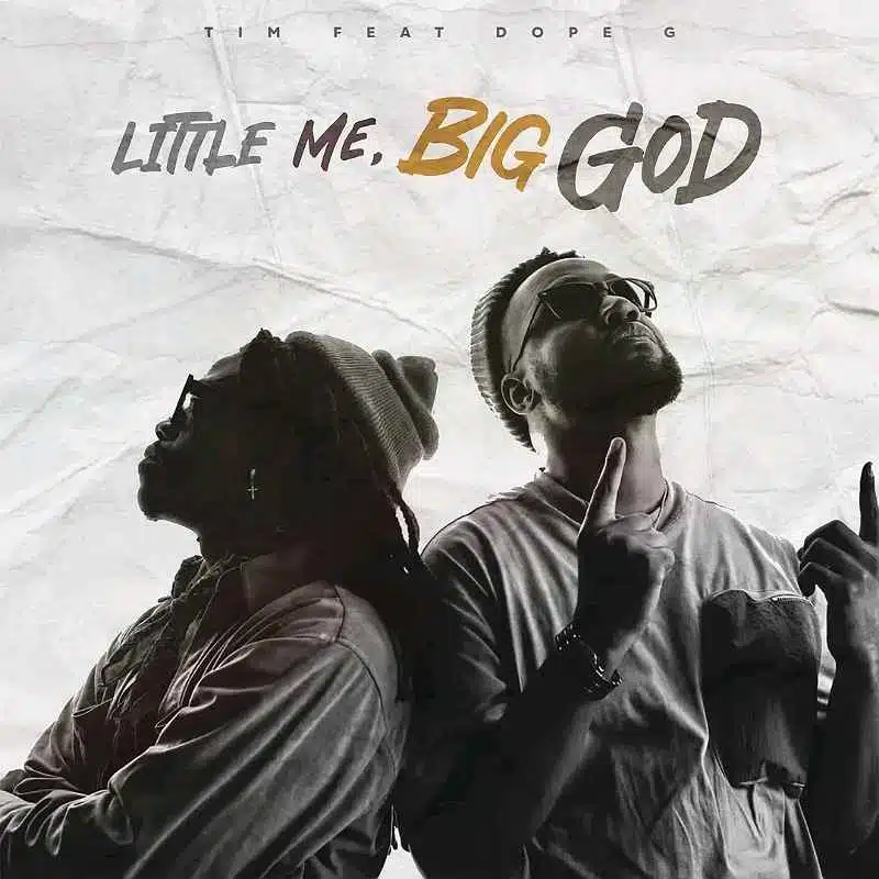 DOWNLOAD: TIM Ft Dope G – “Little Me, Big God” Mp3