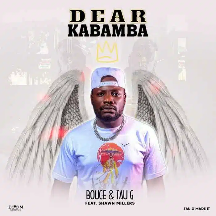 DOWNLOAD: Tau G & Bouce (Y.B.M) Ft Shawn Millers & Mwizzya – “Dear Kabamba” Mp3