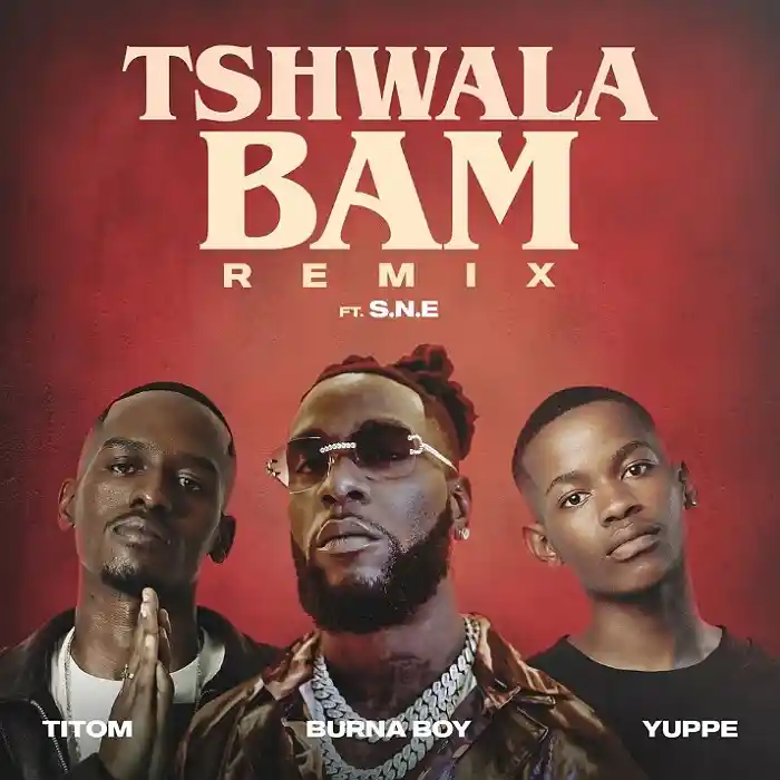 DOWNLOAD: Titom Ft S.N.E, Yuppe & Burna Boy – “Tshwala Bam Remix” Mp3