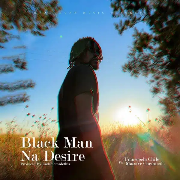 DOWNLOAD: Umusepela Chile Ft Massive Chemicals – “Black Man Na Desire” Mp3