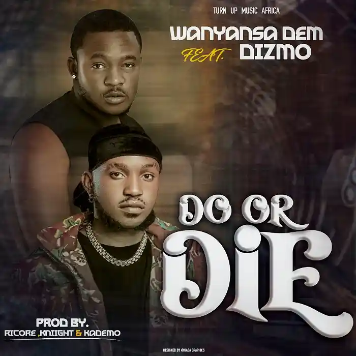 DOWNLOAD: Wanyasa Dem Ft Dizmo – “Do Or Die” Mp3