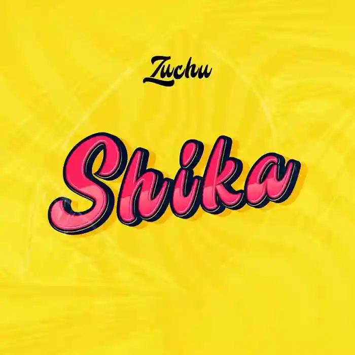 DOWNLOAD: Zuchu – “Shika” Mp3