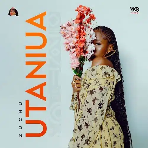 DOWNLOAD: Zuchu – “Utaniua” Mp3