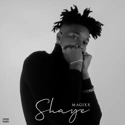 DOWNLOAD: Magixx – “Shaye” Mp3
