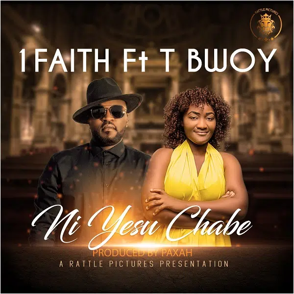 DOWNLOAD: 1Faith ft T Bwoy – “Niyesu Chabe” Mp3