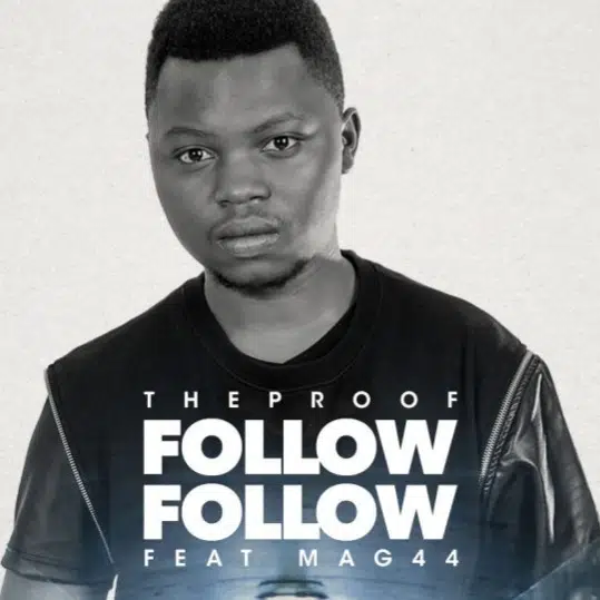 DOWNLOAD: The Proof Ft. Mag44 – “Follow Follow” Mp3