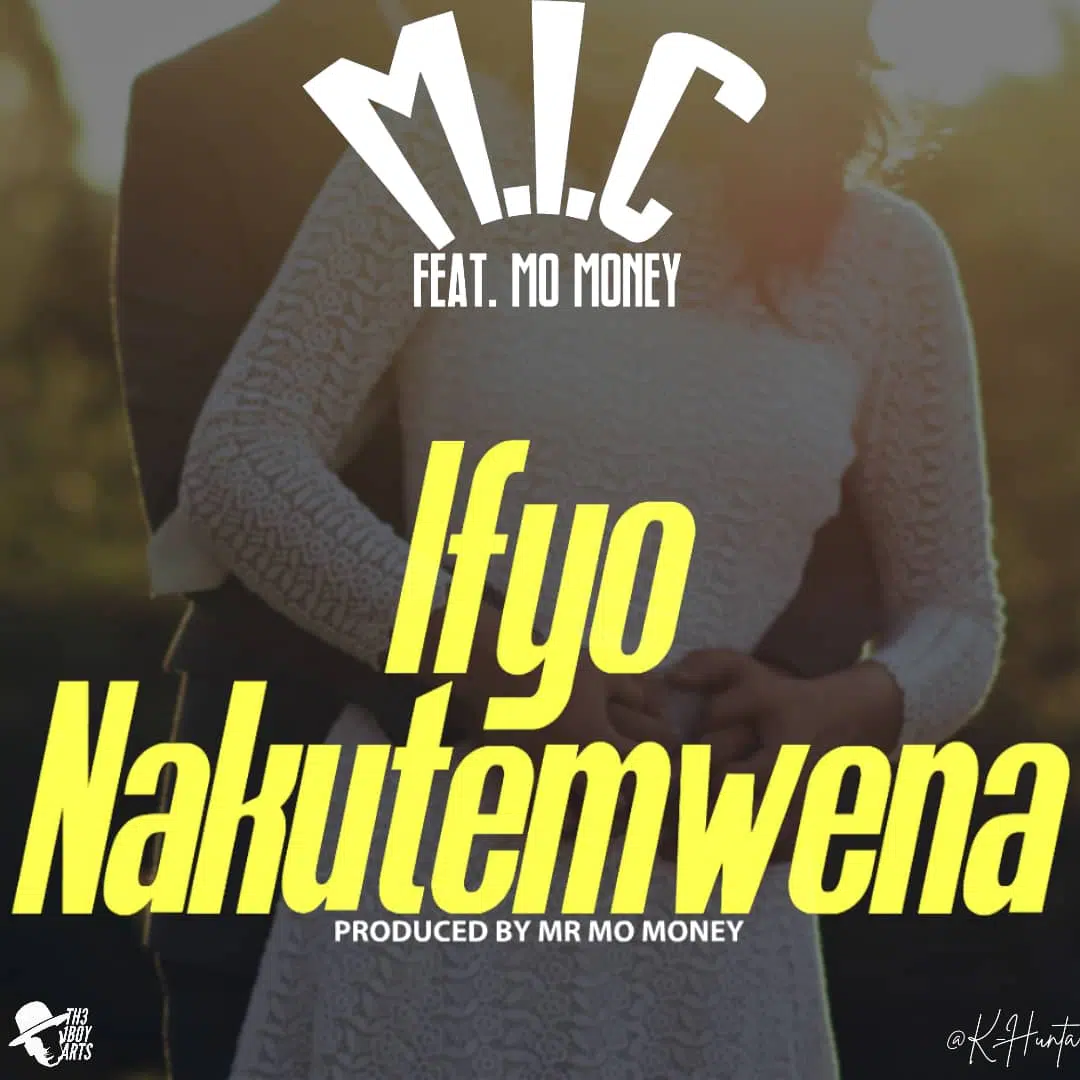 M. I. C ft mo money -(prod by mo money) – efyo nakutemwa