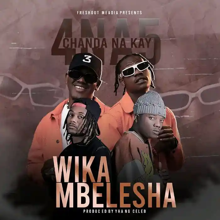 DOWNLOAD: 4 Na 5 Ft Chanda Na Kay – “Wika Mbelesha” Mp3