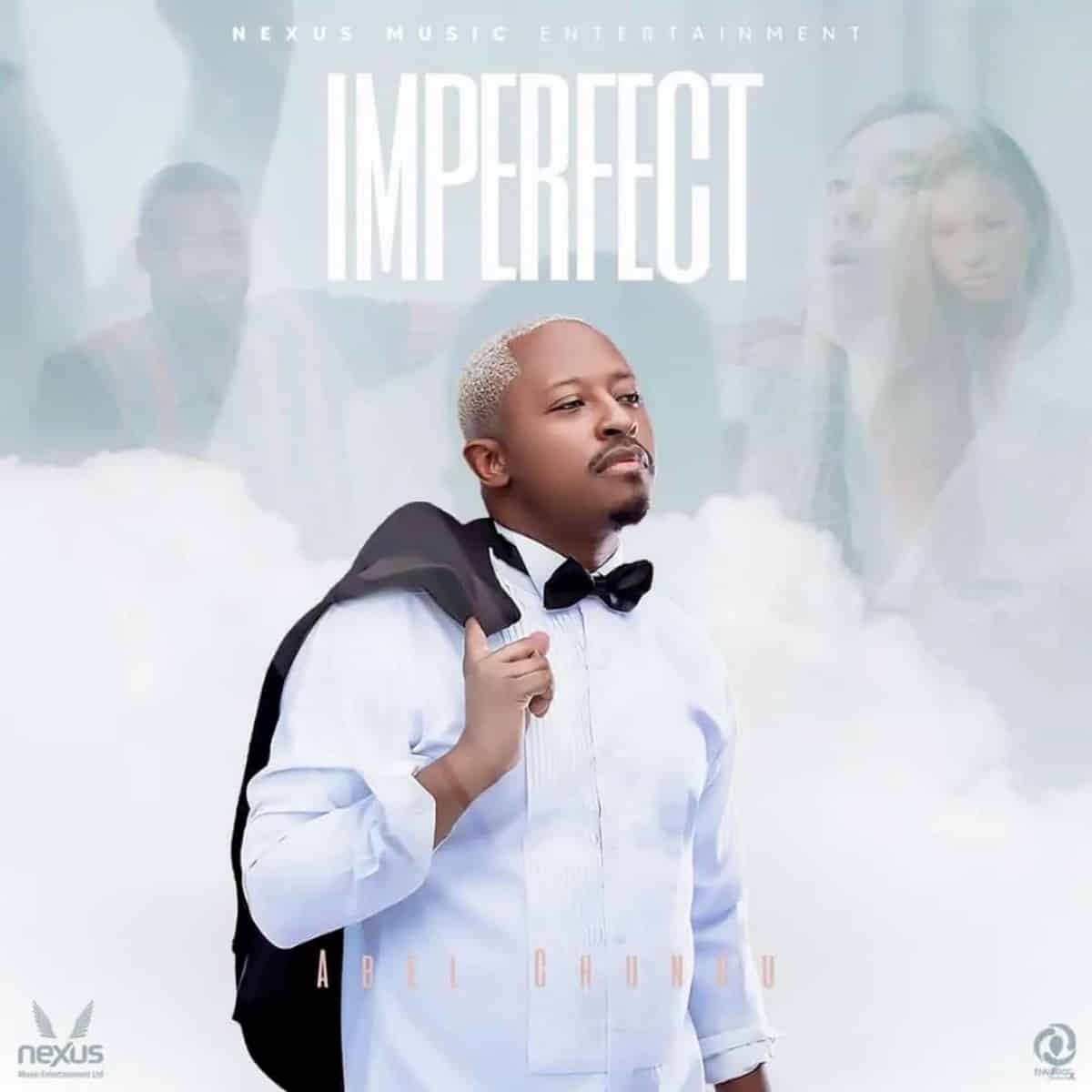 DOWNLOAD: Abel Chungu –  “Imperfect” Mp3